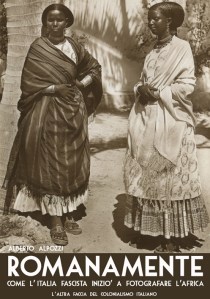 romanamente – come l_italia fascista iniziò a fotografare l'africa